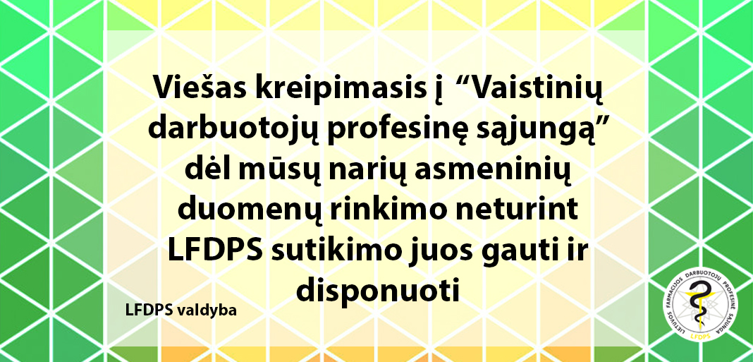 Viešas kreipimasis į “Vaistinių darbuotojų profesinę sąjungą” dėl mūsų narių asmeninių duomenų rinkimo neturint LFDPS sutikimo juos gauti ir disponuoti